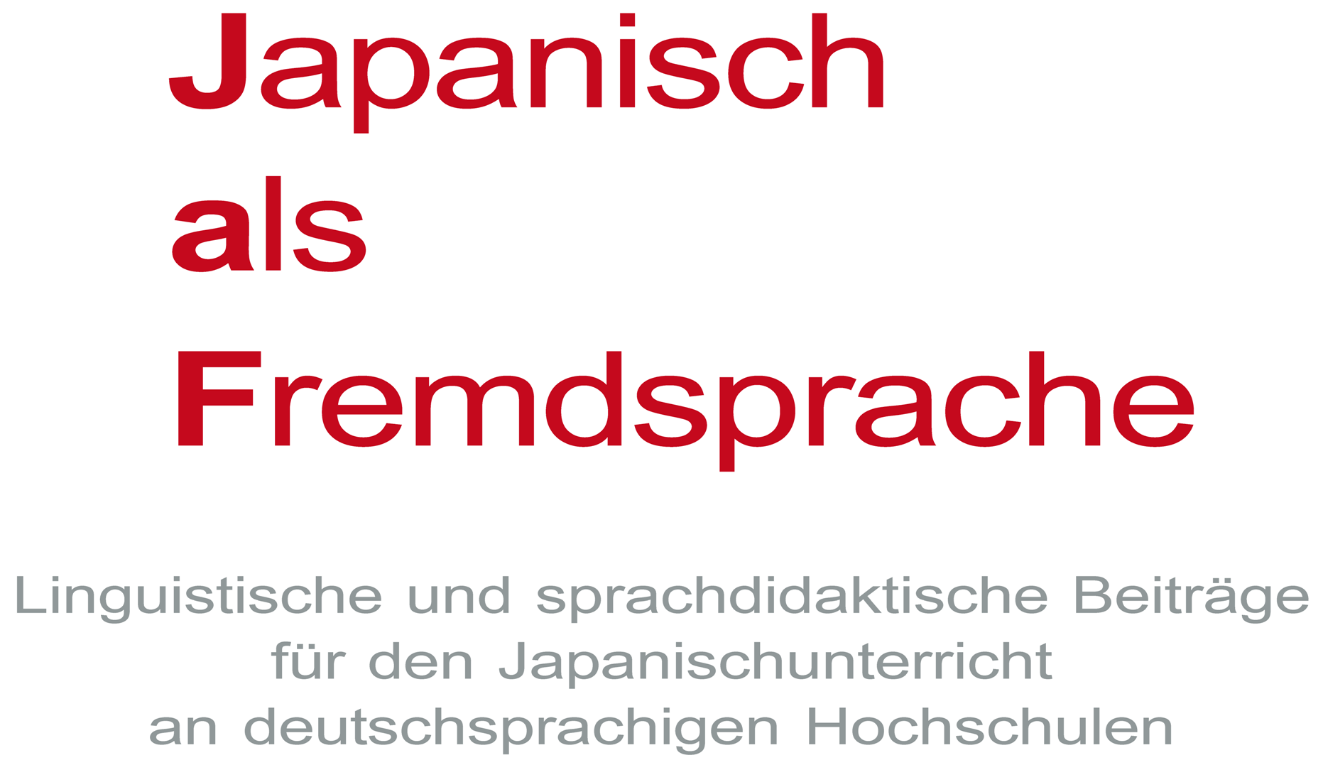 Japanisch als Fremdsprache: Linguistische und sprachdidaktische Beiträge für den Japanischunterricht an deutschsprachigen Hochschulen